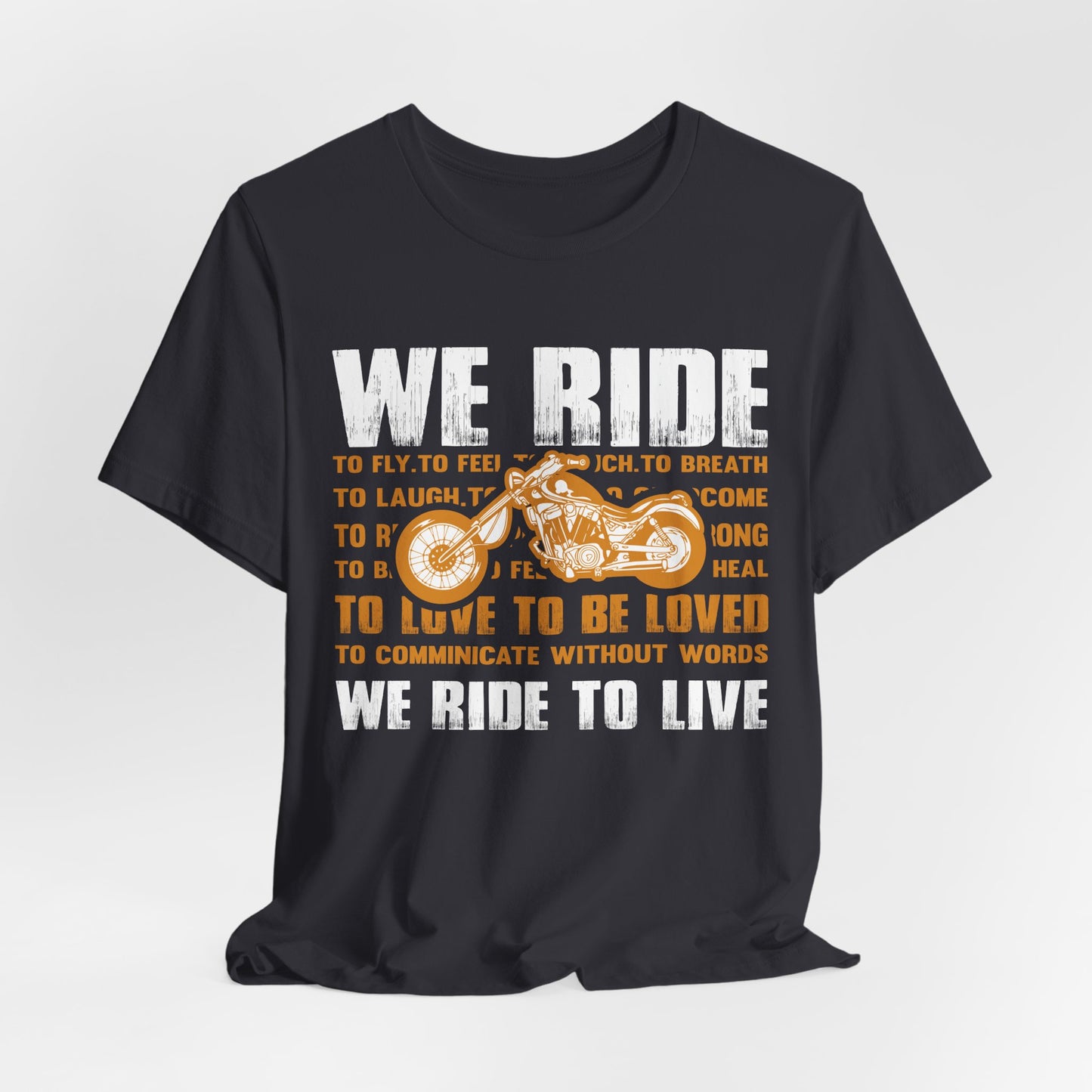 We Ride To Live - Unisex Jersey Short Sleeve Tee - 13511