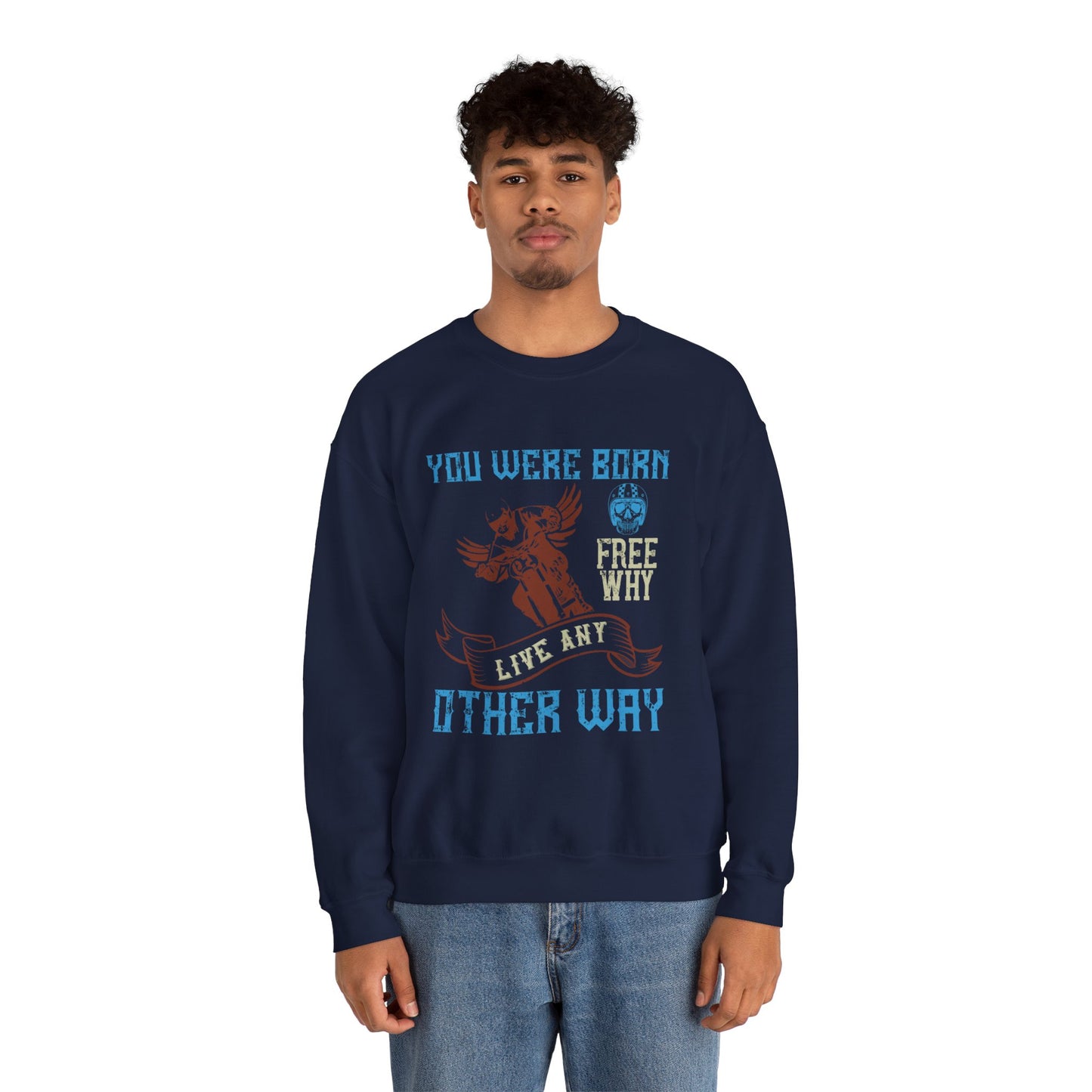 You Were Born Free, Why Live Any Other Way - Unisex Heavy Blend™ Crewneck Sweatshirt