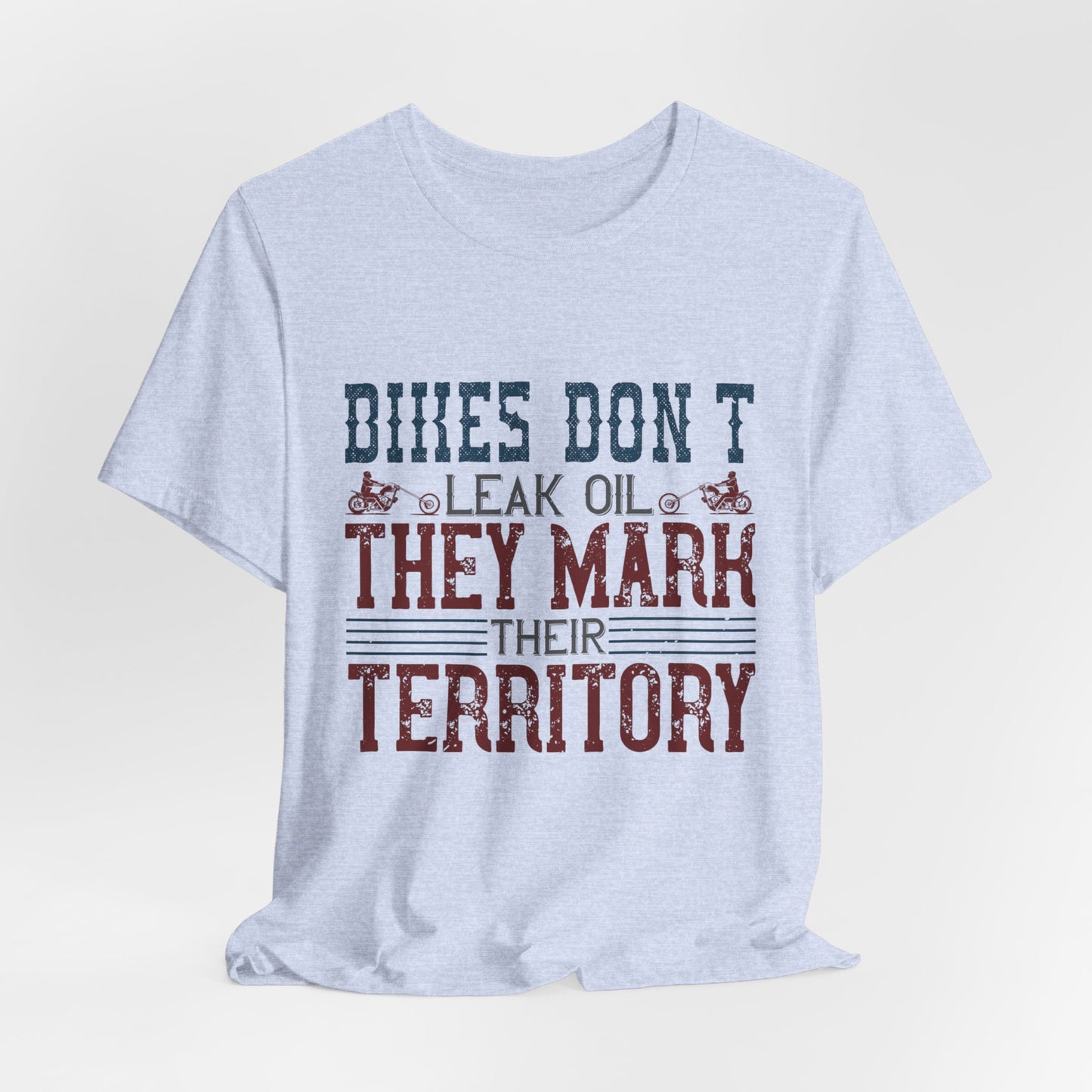 Bikes Don't Leak Oil, They Mark Their Territory - Unisex Jersey Short Sleeve Tee