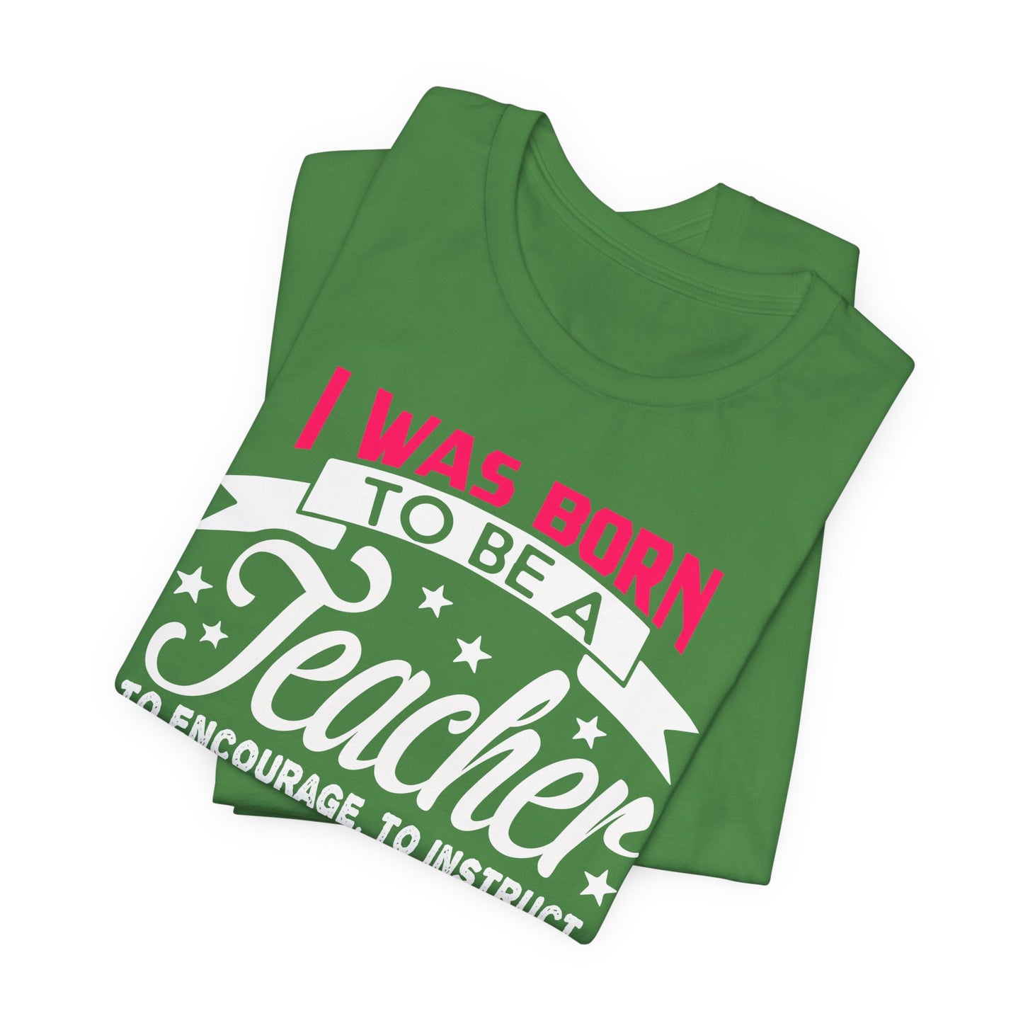 I Was Born To Be A Teacher - Unisex Jersey Short Sleeve Tee - 13388