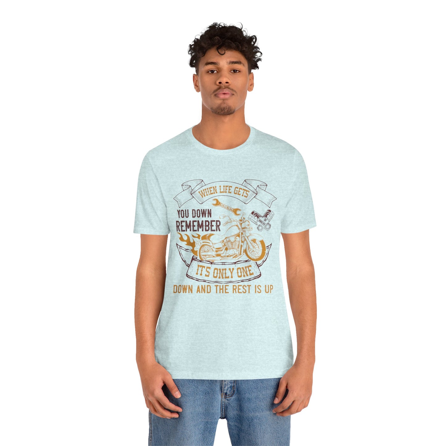 When Life Gets You Down, Remember It's Only One Down and the Rest is Up - Unisex Jersey Short Sleeve Tee - 14102