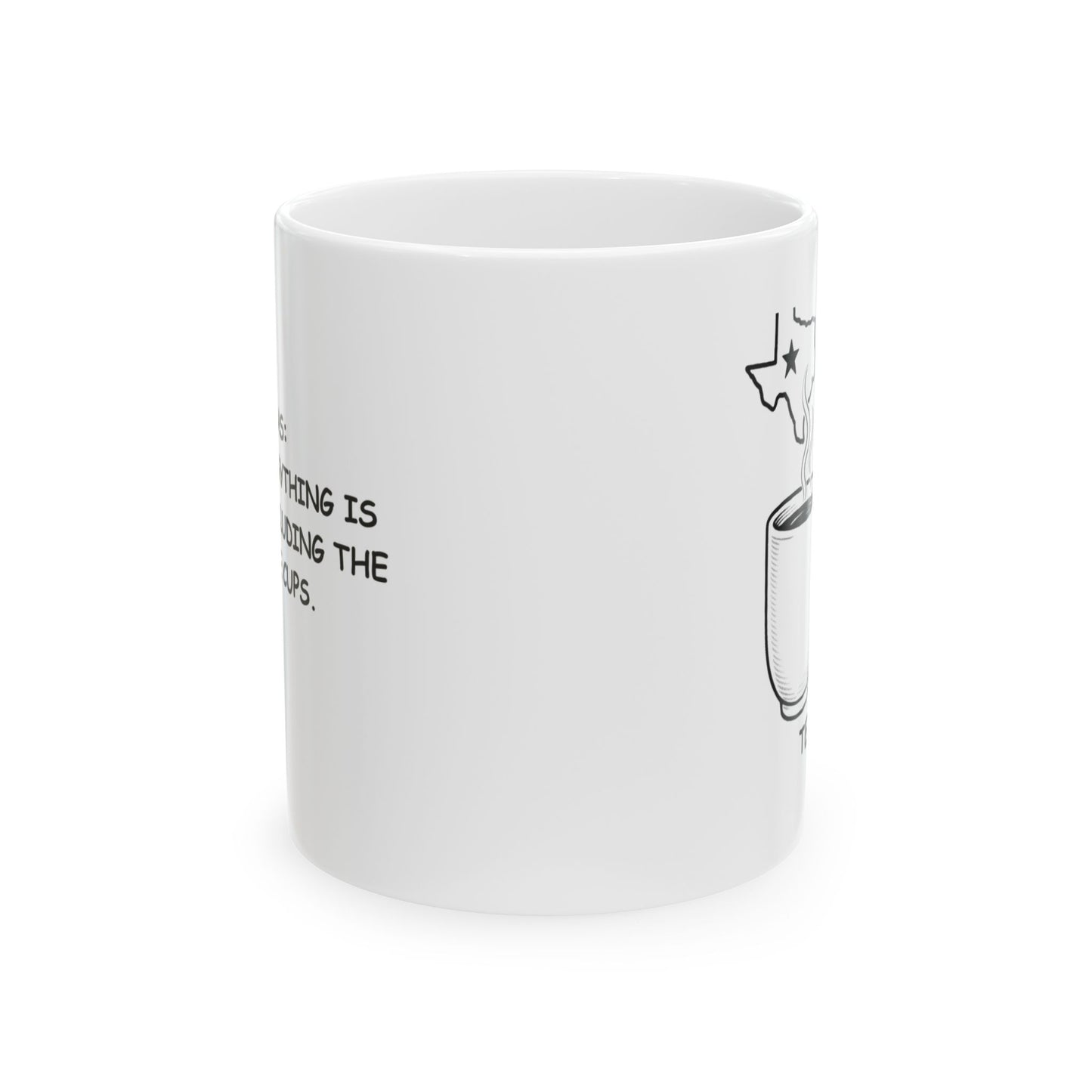 "Texas: Where everything is bigger, including the coffee cups." Ceramic Mug | 11oz & 15oz - 12675