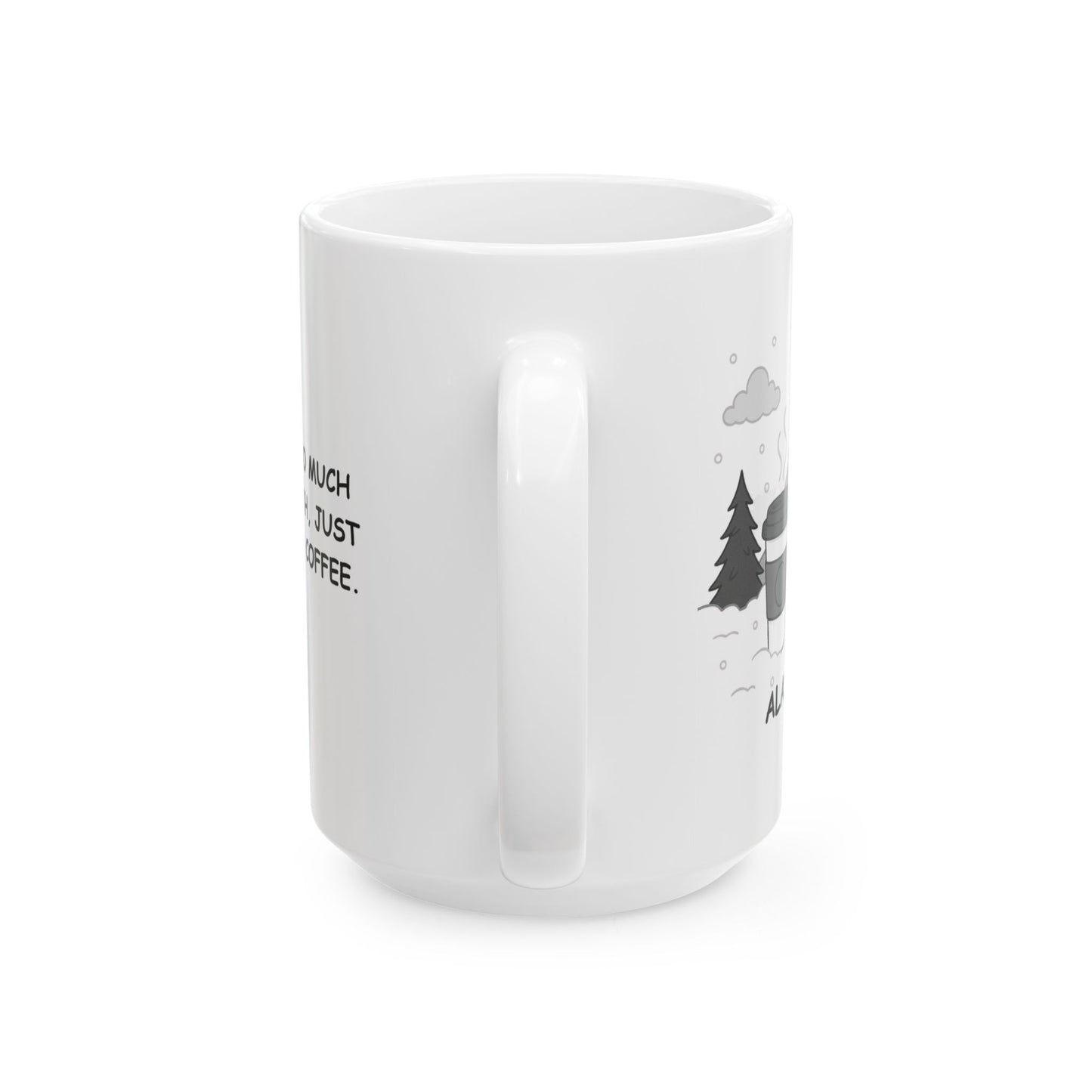 "In Alaska, 'too much snow' is a myth, just like 'too much coffee.'" Ceramic Mug - 13023