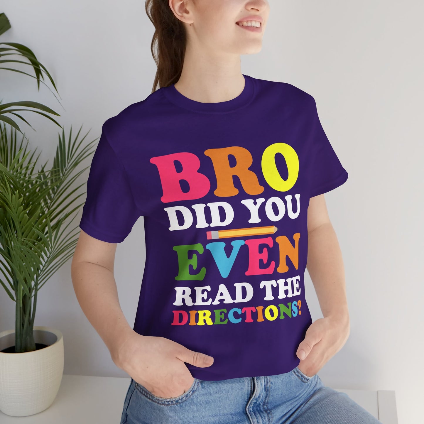 Teacher: Bro, Did You Even Read The Directions? - Unisex Jersey Short Sleeve Tee - 13516