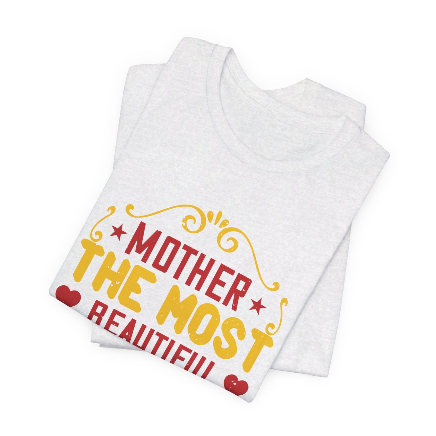 Mother: The Most Beautiful Word on the Lips of Mankind - Unisex Jersey Short Sleeve Tee