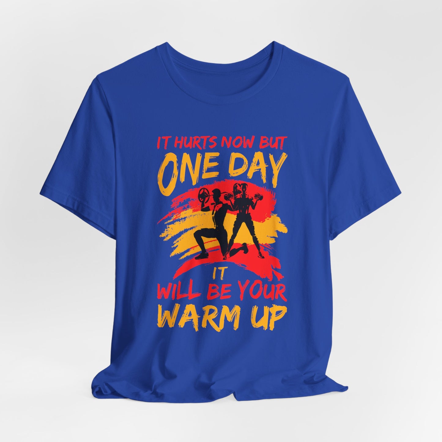 Gym: It Hurts Now But One Day It Will Be Your Warm Up  - Unisex Jersey Short Sleeve Tee