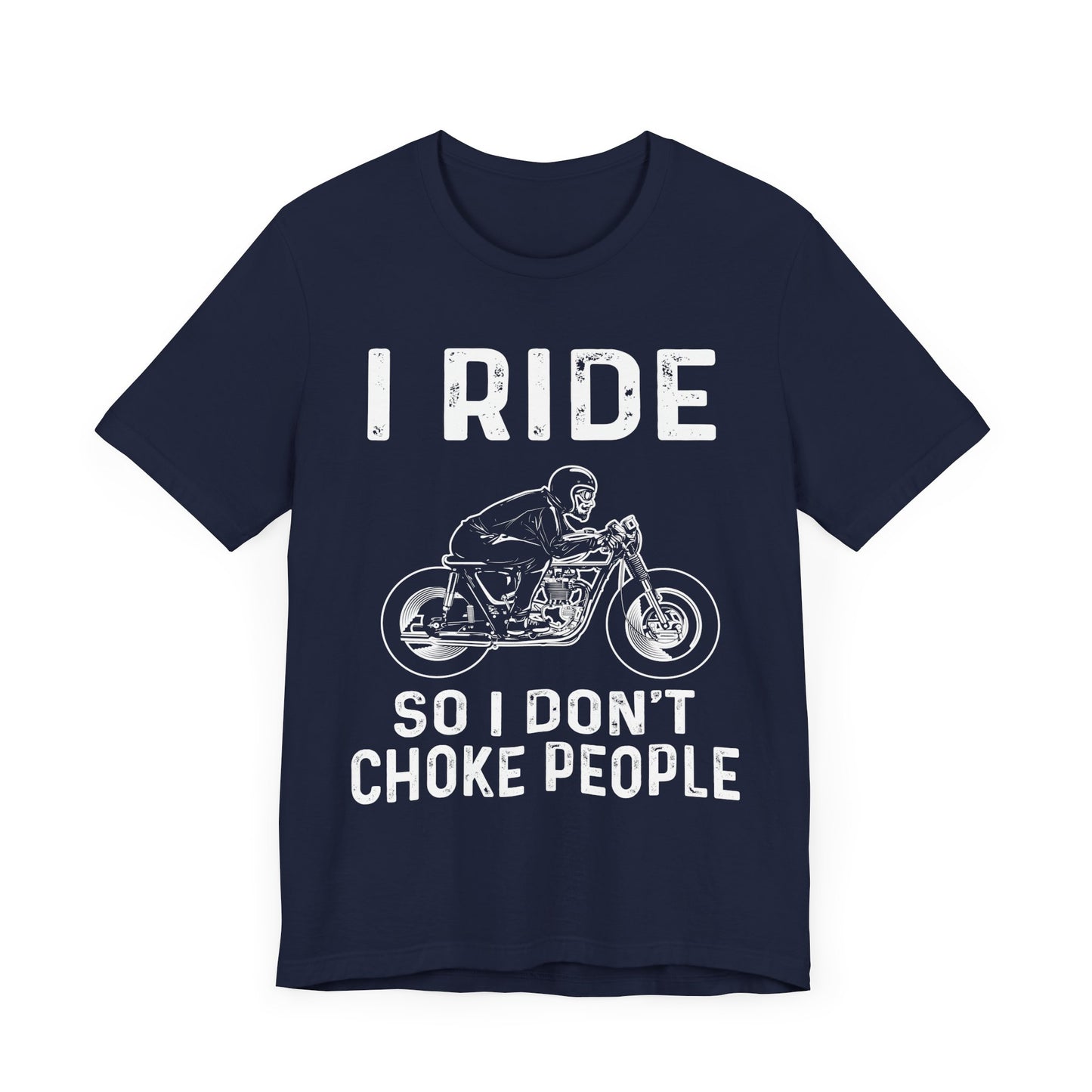 I Ride, I Don't Choke People - Unisex Jersey Short Sleeve Tee - 13255