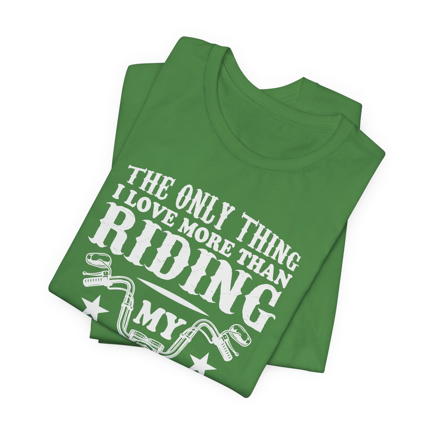 The Only Thing I Love More Than Riding My Motocycle is Being a Dad - Unisex Jersey Short Sleeve Tee