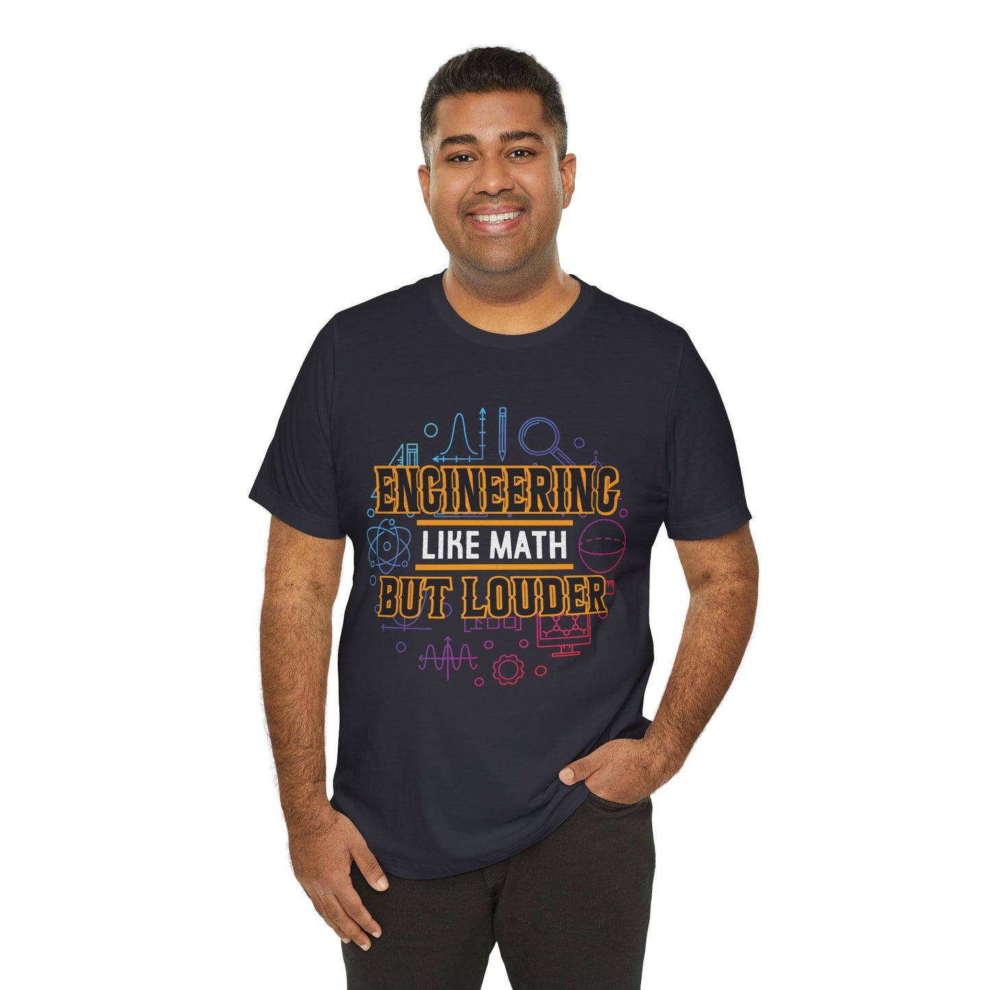 Engineering Like Math But Louder - Unisex Jersey Short Sleeve Tee