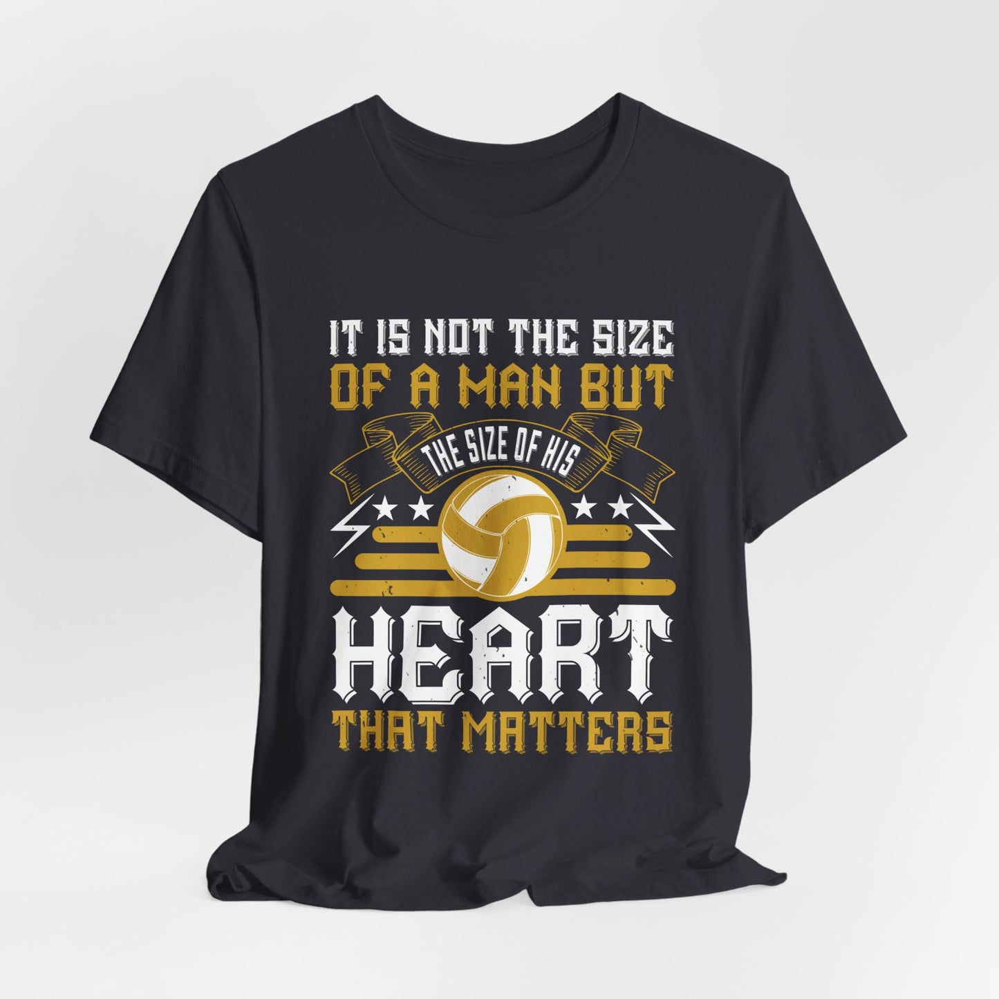 Volleyball: It is Not the Size of a Man But the Size of His Heart That Matters - Unisex Jersey Short Sleeve Tee