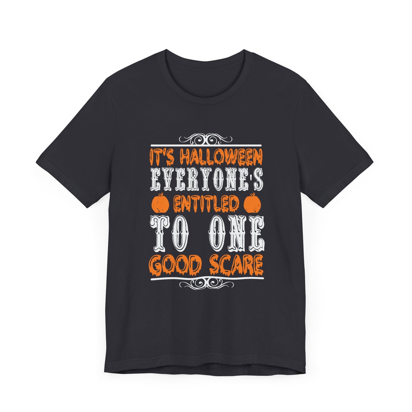 It’s Halloween, Everyone’s Entitled to One Good Scare - Unisex Jersey Short Sleeve Tee - 12478