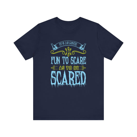 It is as much fun to scare as to be scared - Unisex Jersey Short Sleeve Tee