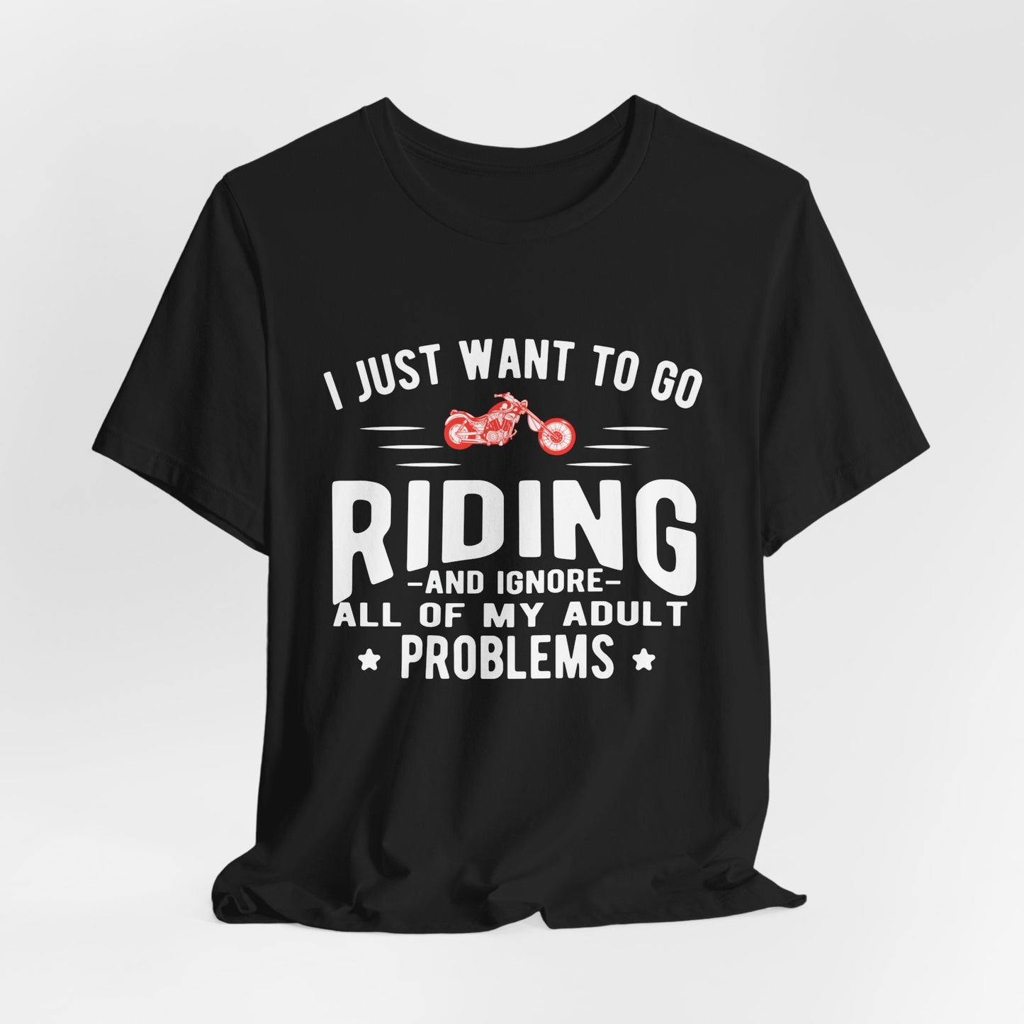 I Just Want to Go Riding and Ignore All of My Adult Problems - Unisex Jersey Short Sleeve Tee