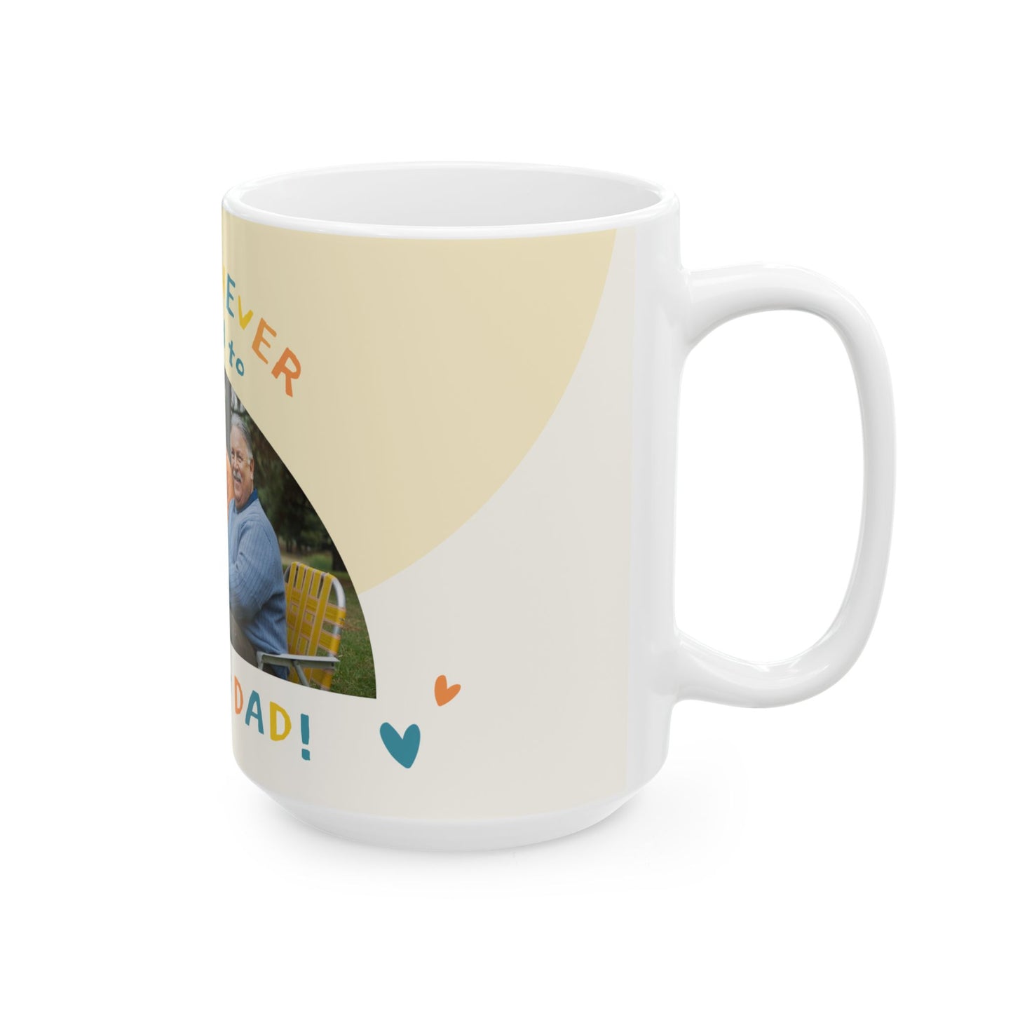 You're Never Too Old to Need Your Dad Ceramic Mug | Gift for Father's Day, Dad's Birthday, Family Gatherings - 14058