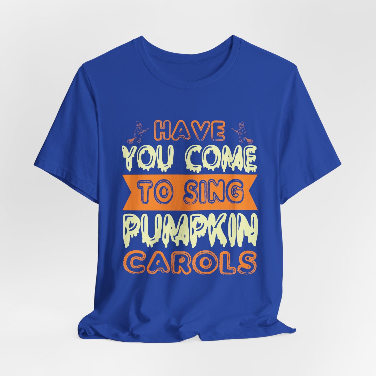 Have You Come to Sing Pumpkin Carols - Unisex Jersey Short Sleeve Tee