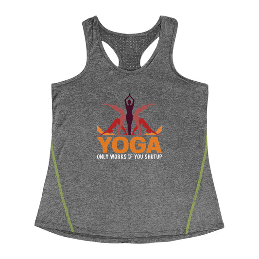 Yoga, Only Works If You Shutup - Women's Racerback Sports Top