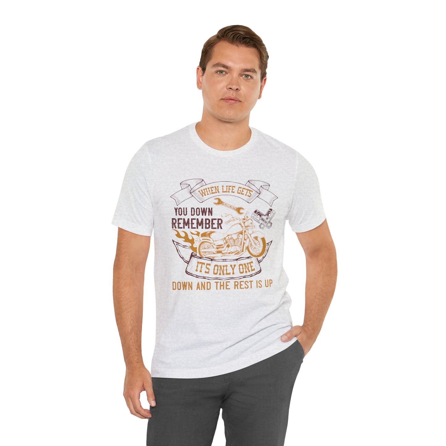 When Life Gets You Down, Remember It's Only One Down and the Rest is Up - Unisex Jersey Short Sleeve Tee - 14102