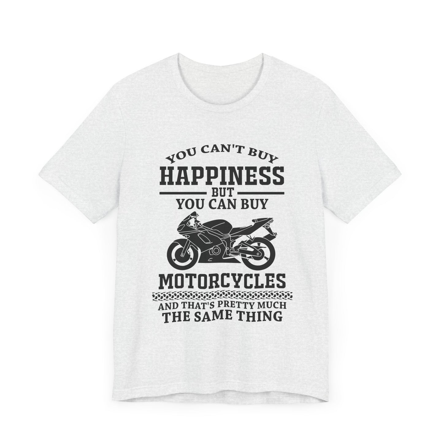 You Can't Buy Happiness But You Can Buy Motorcycles - Unisex Jersey Short Sleeve Tee - 13107