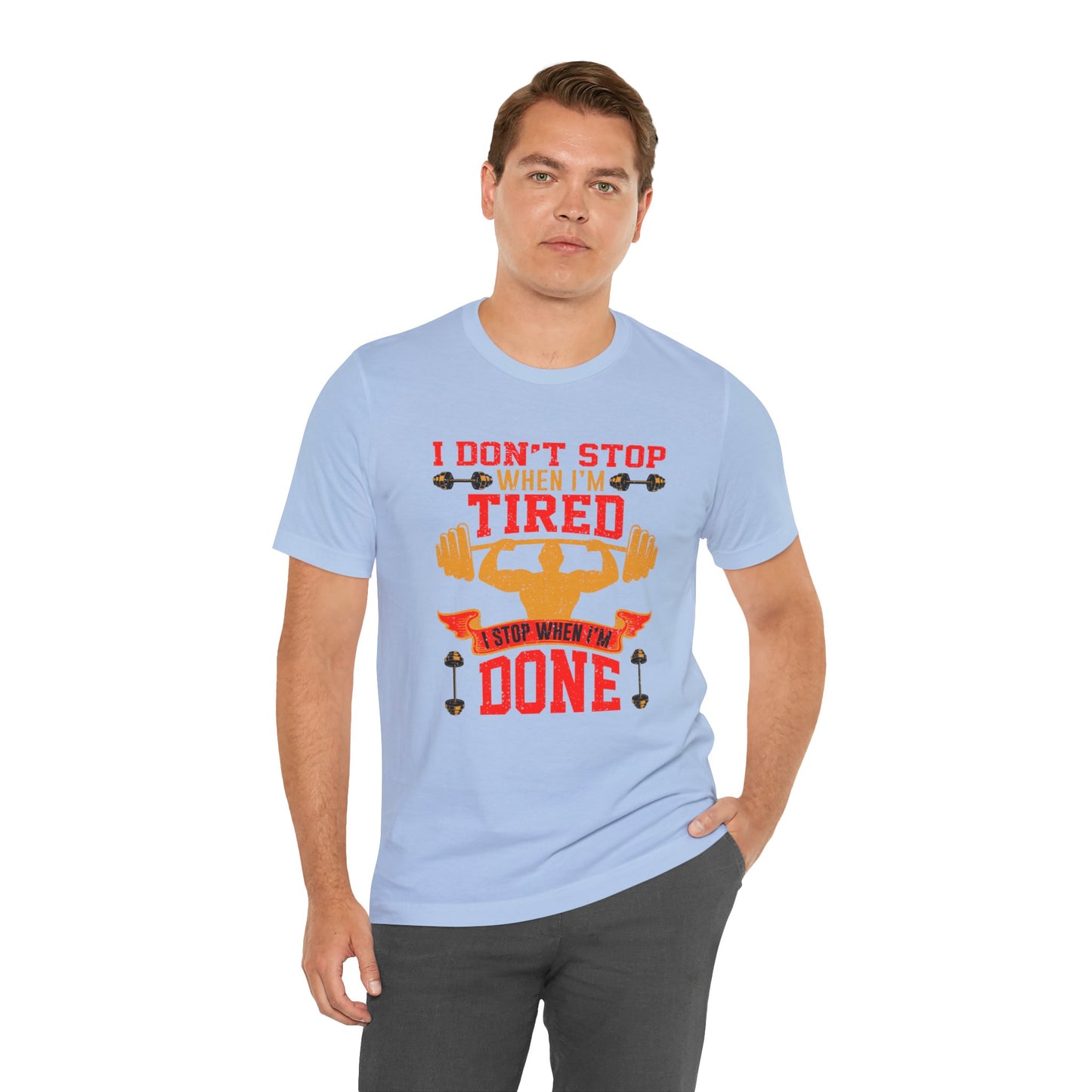 Gym: I Don't Stop When I'm Tired. I Stop When I'm Done  - Unisex Jersey Short Sleeve Tee