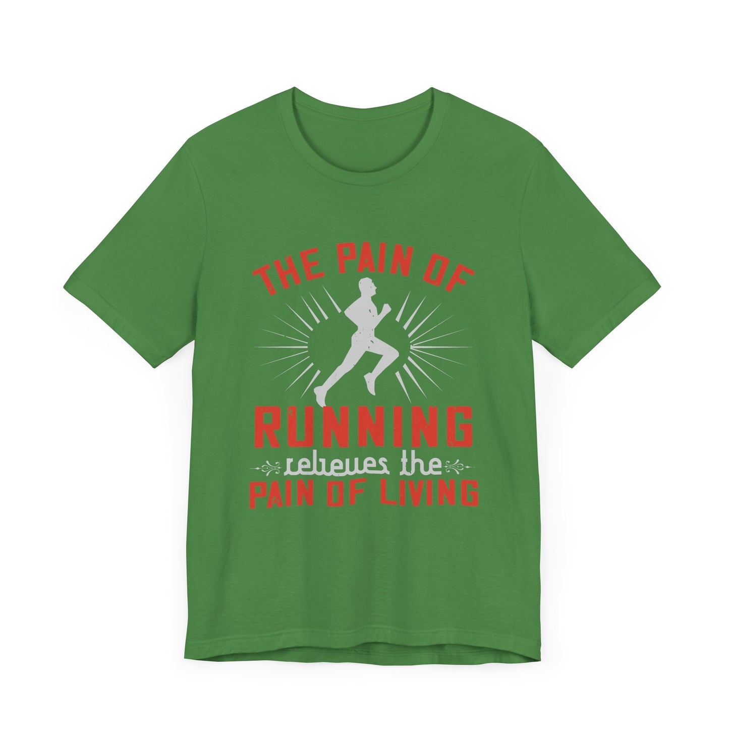 The Pain Of Running Relieves The Pain Of Living - Unisex Jersey Short Sleeve Tee