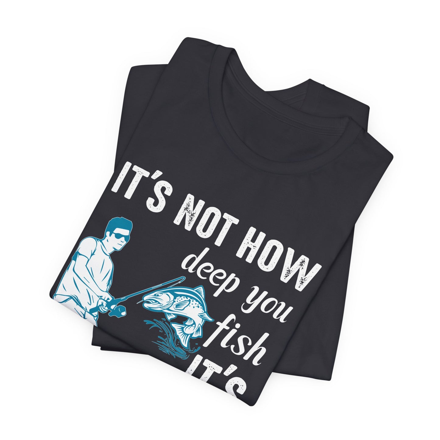 Fishing:  It's Not How Deep You Fish, It's How You Wiggle Your Worm - Unisex Jersey Short Sleeve Tee - 13934