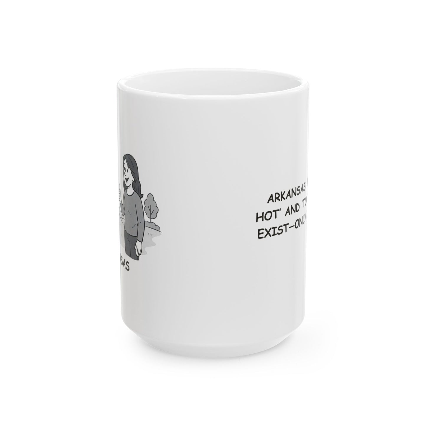 "Arkansas: Where ‘too hot’ and ‘too cold’ don’t exist—only ‘just right.’" Ceramic Mug - 13280