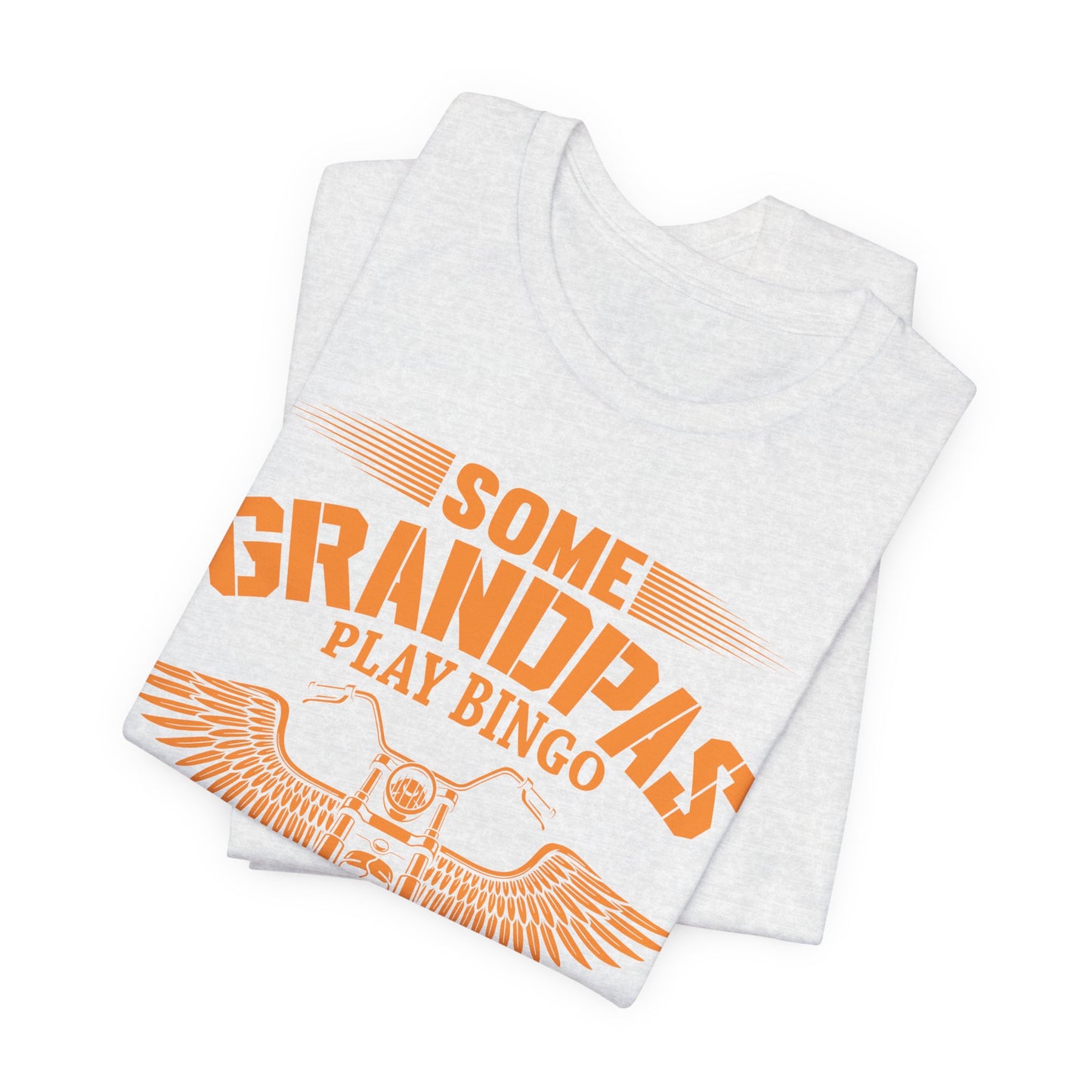 Some Grandpas Play Bingos, Real Grandpas Ride Motorcycles - Unisex Jersey Short Sleeve Tee