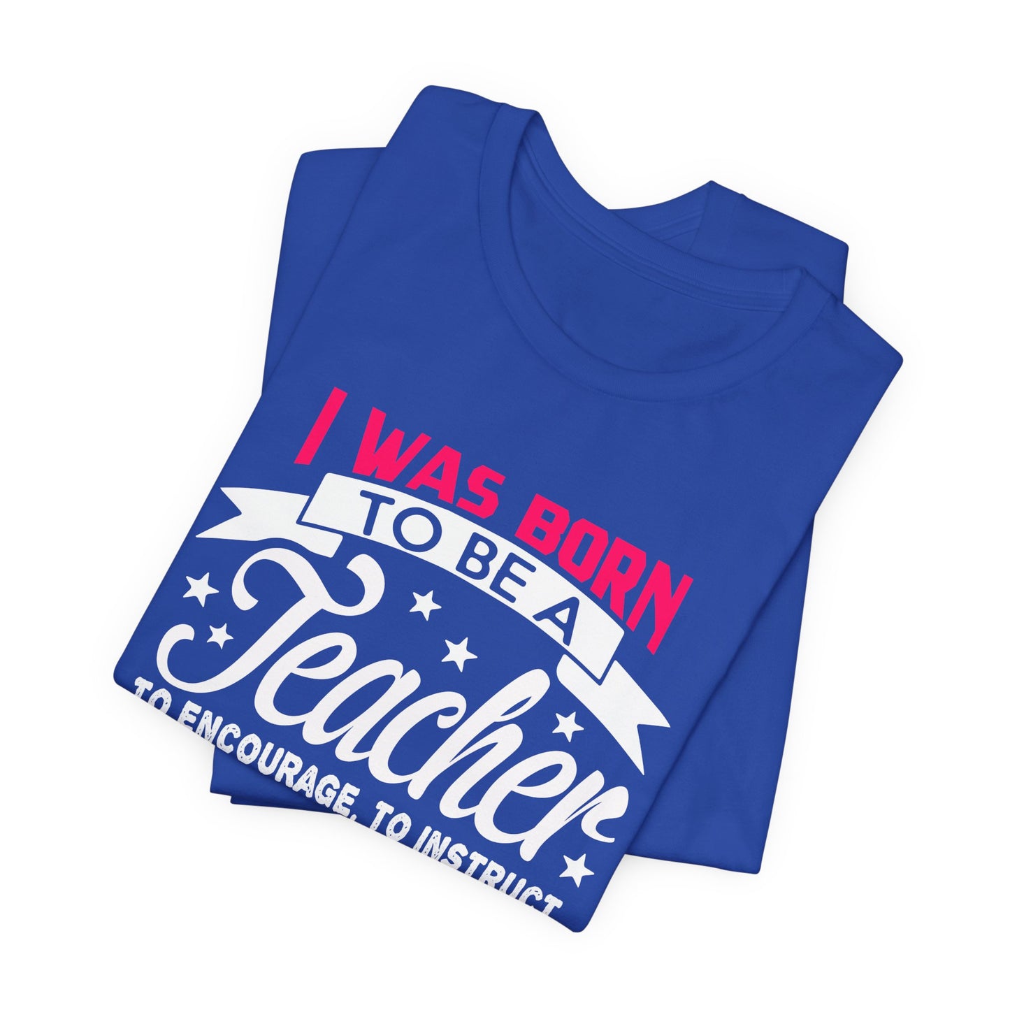 I Was Born To Be A Teacher - Unisex Jersey Short Sleeve Tee