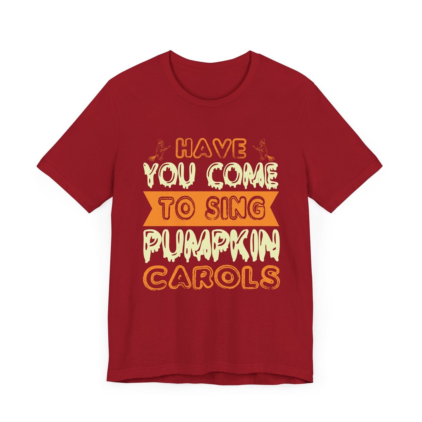 Have You Come to Sing Pumpkin Carols - Unisex Jersey Short Sleeve Tee - 12418