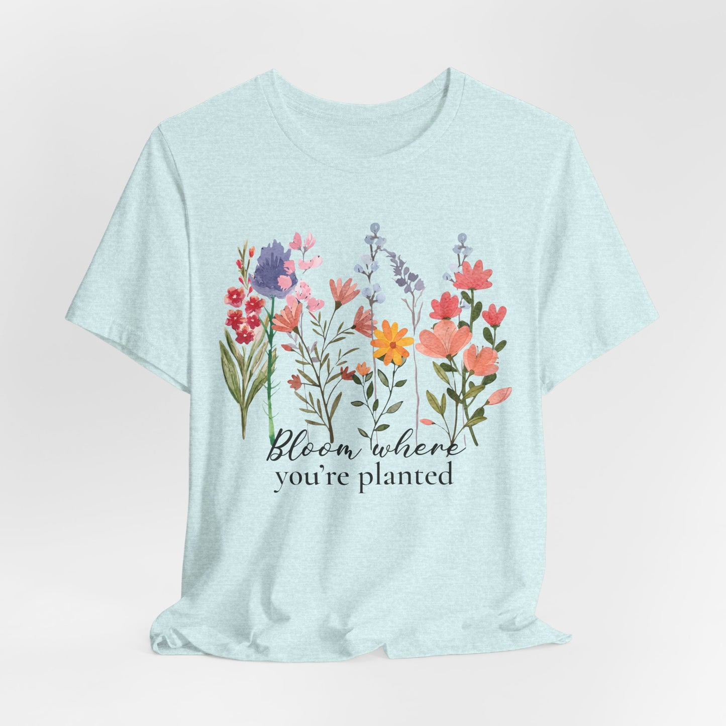 Bloom Where You’re Planted Floral T-Shirt,  Inspirational Flower Garden Tee - 14939