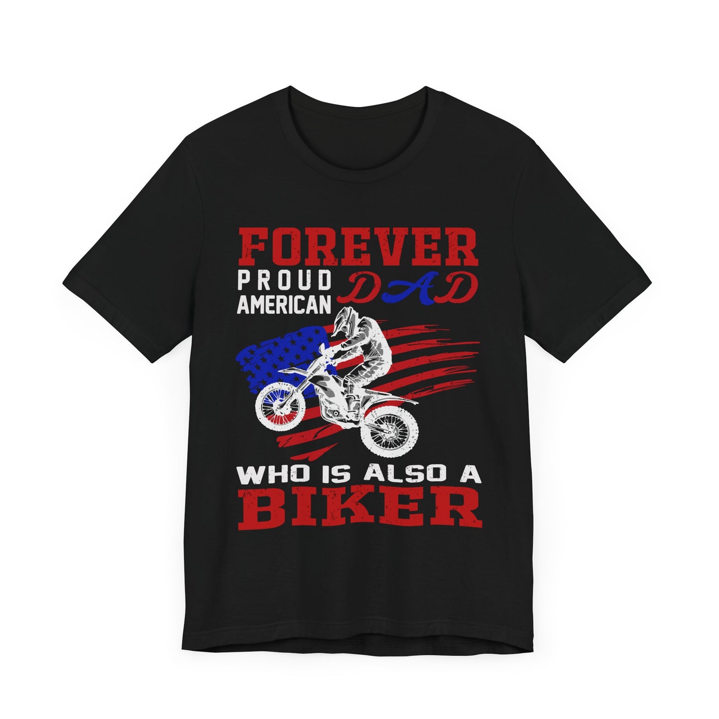 Forever Proud American Dad Who Is Also a Biker - Unisex Jersey Short Sleeve Tee - 13450