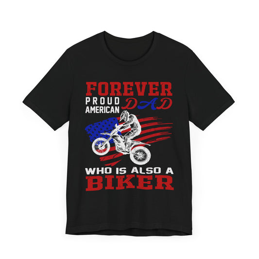 Forever Proud American Dad Who Is Also a Biker - Unisex Jersey Short Sleeve Tee - 13450