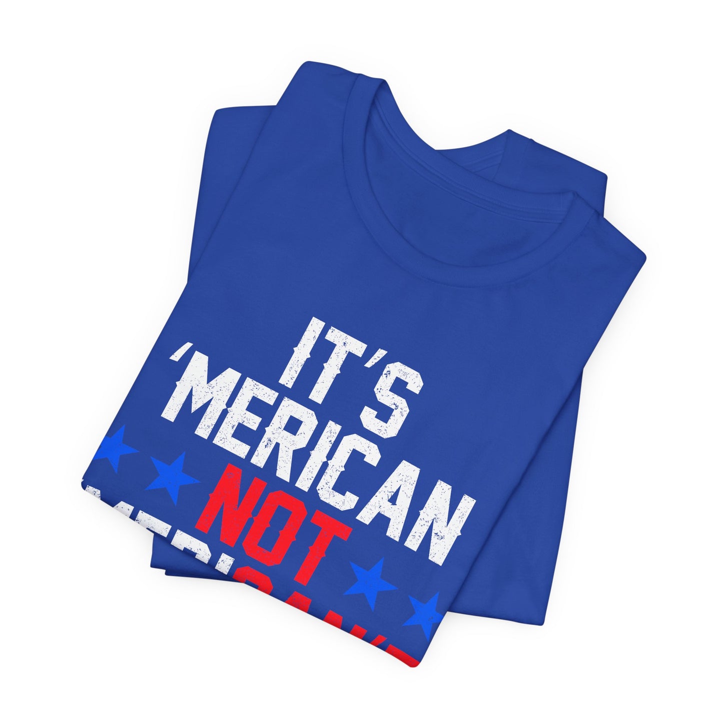 Patriotic Humor Tee, American Pride Shirt, Fun Casual Wear, Gift for Independence Day, Stylish Comfy T-Shirt - 13493