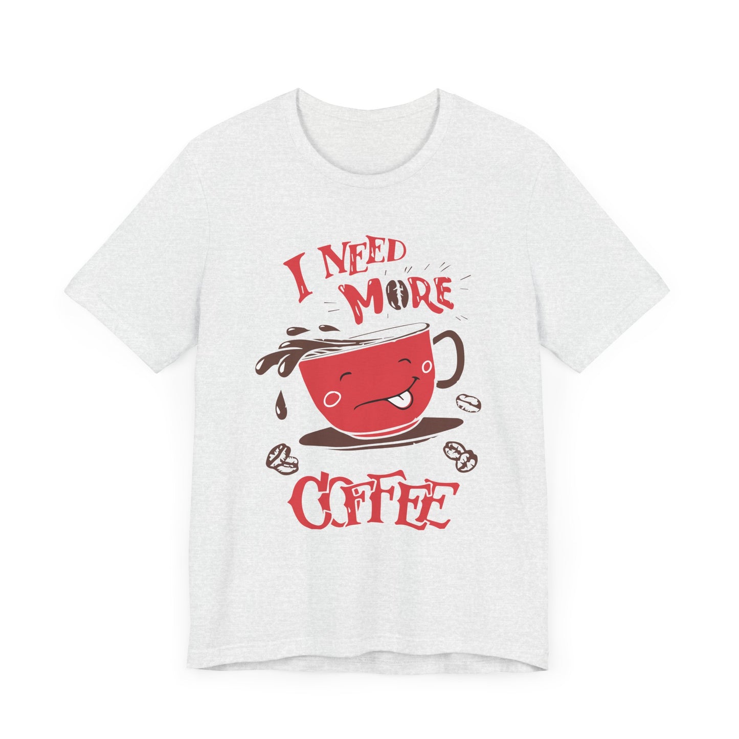 I Need More Coffee - Unisex Jersey Short Sleeve Tee - 12560