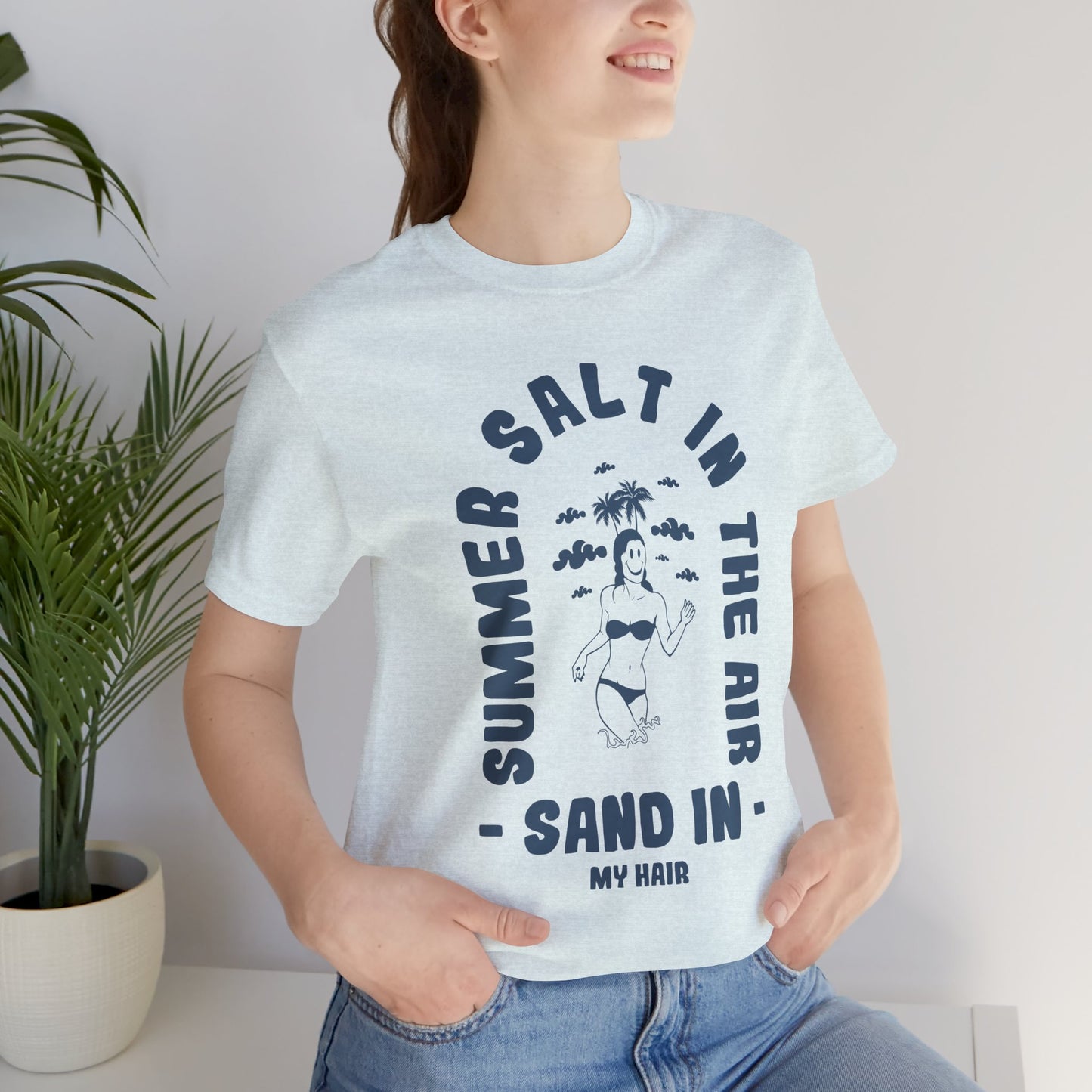 Summer Salt In The Air, Sand In My Hair - Unisex Jersey Short Sleeve Tee - 13114