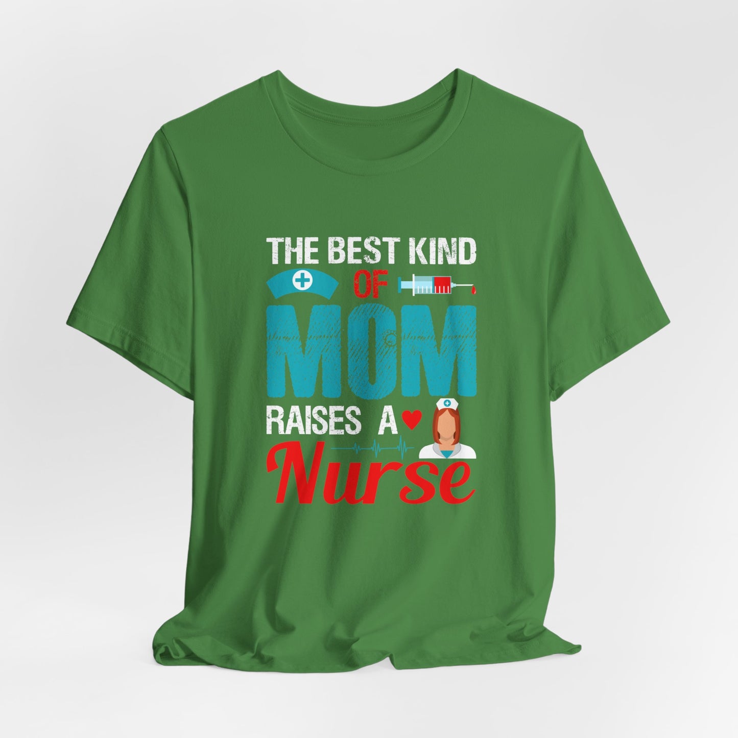 The Best Kind Of Mom Raises A Nurse - Unisex Jersey Short Sleeve Tee