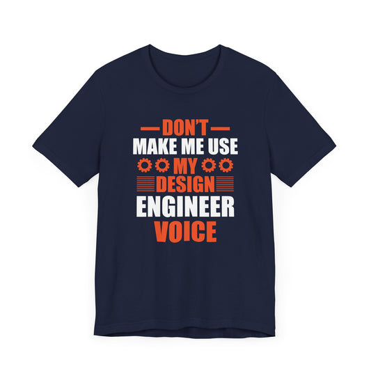 Don't Make Me Use My Design Engineer Voice - Unisex Jersey Short Sleeve Tee