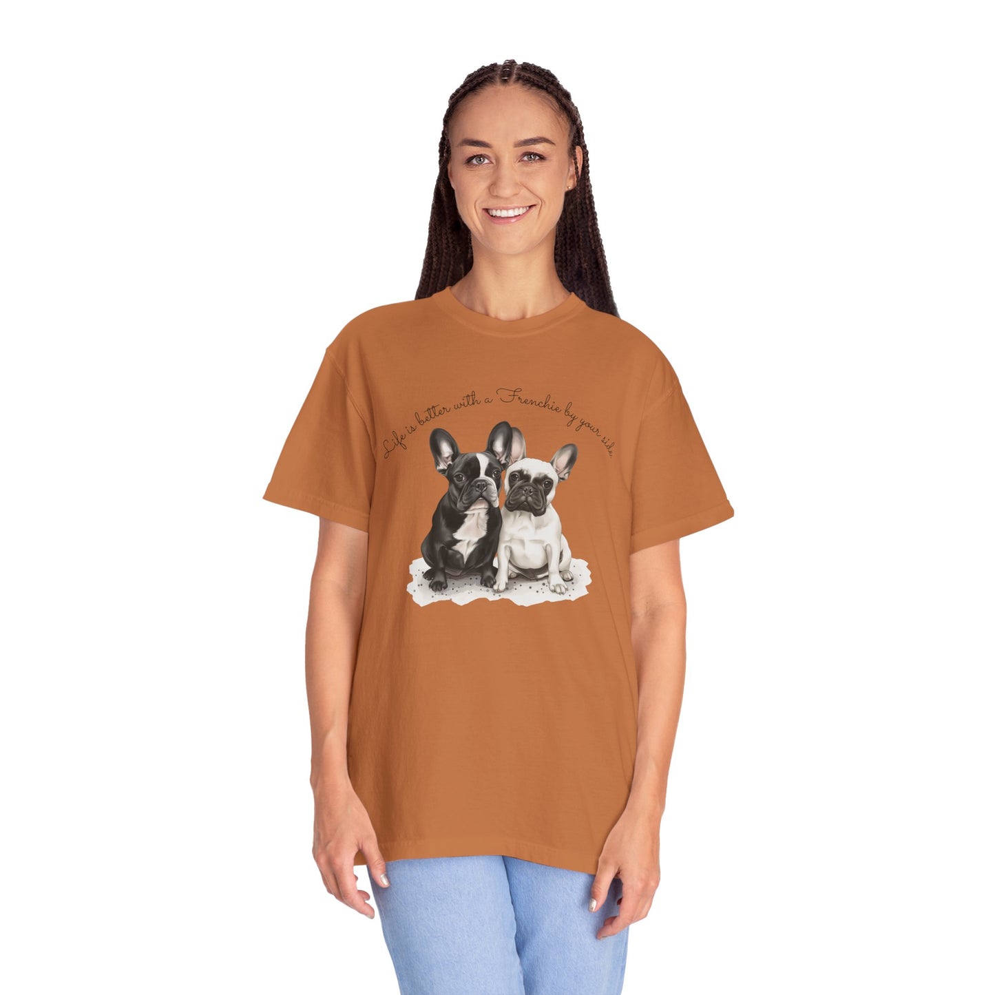 Life is better with a Frenchie by your side. - Unisex Garment-Dyed T-shirt