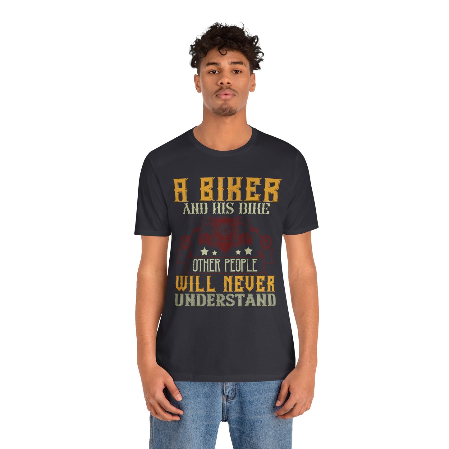 A Biker and His Bike, Others Will Never Understand - Unisex Jersey Short Sleeve Tee