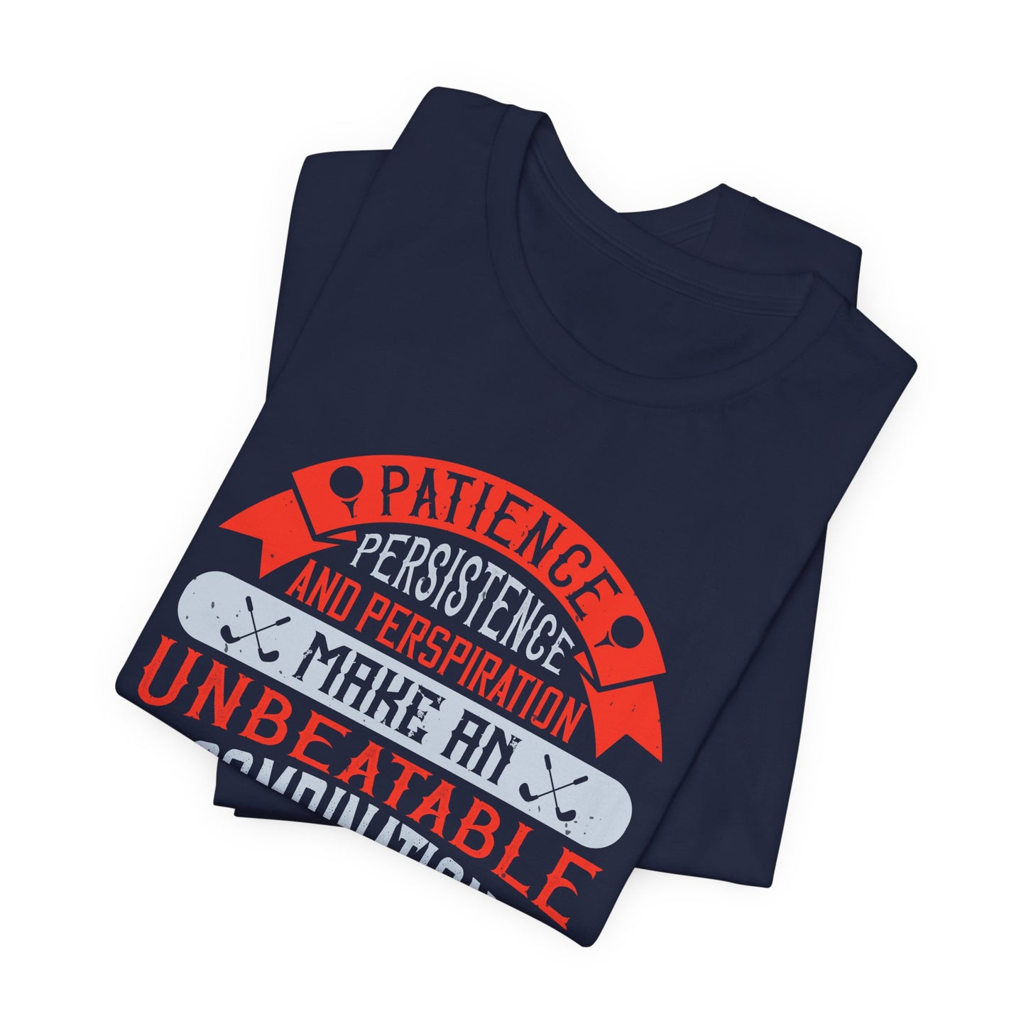 Patience, Persistence, and Perspiration Make an Unbeatable Combination for Success - Unisex Jersey Short Sleeve Tee