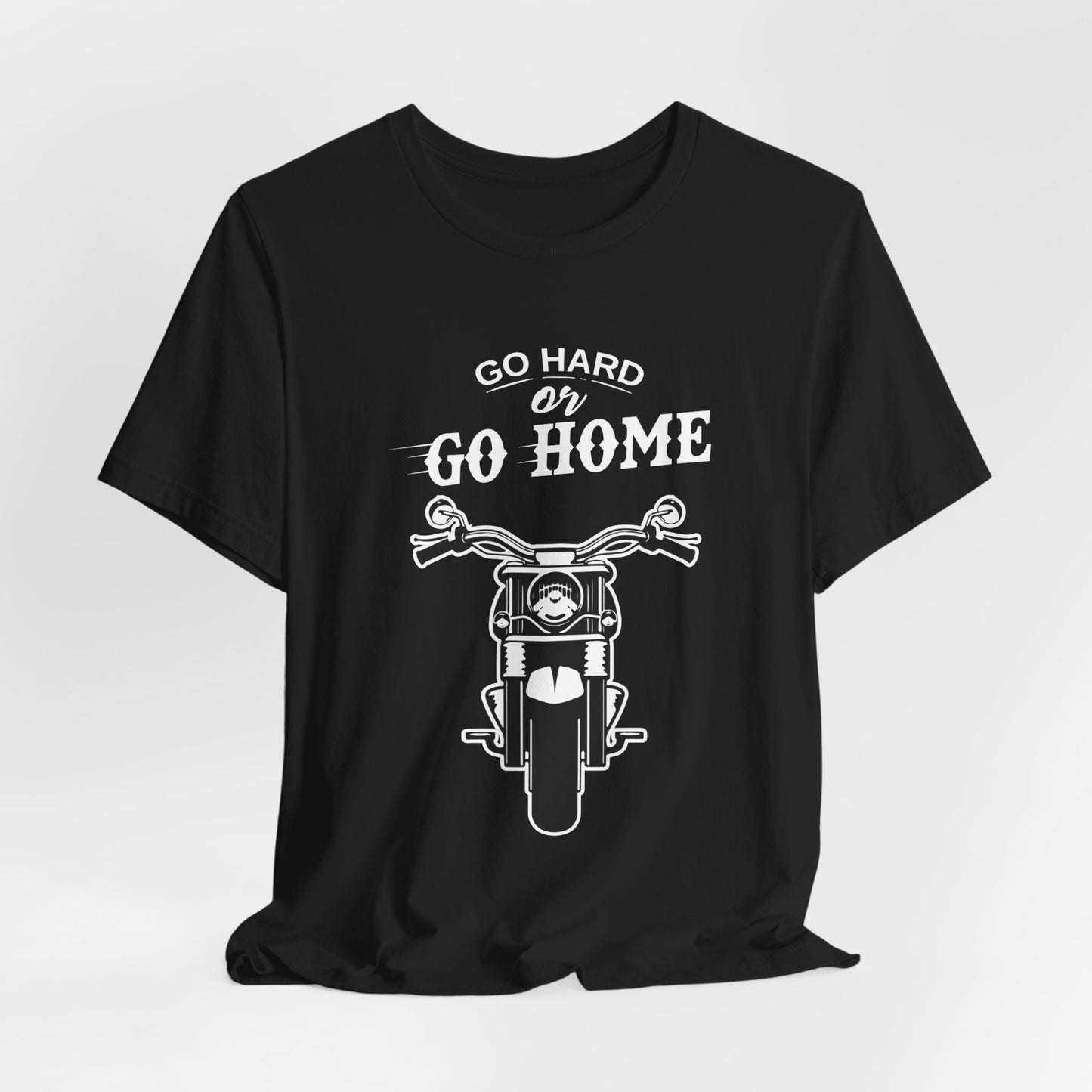 Go Hard or Go Home - Unisex Jersey Short Sleeve Tee