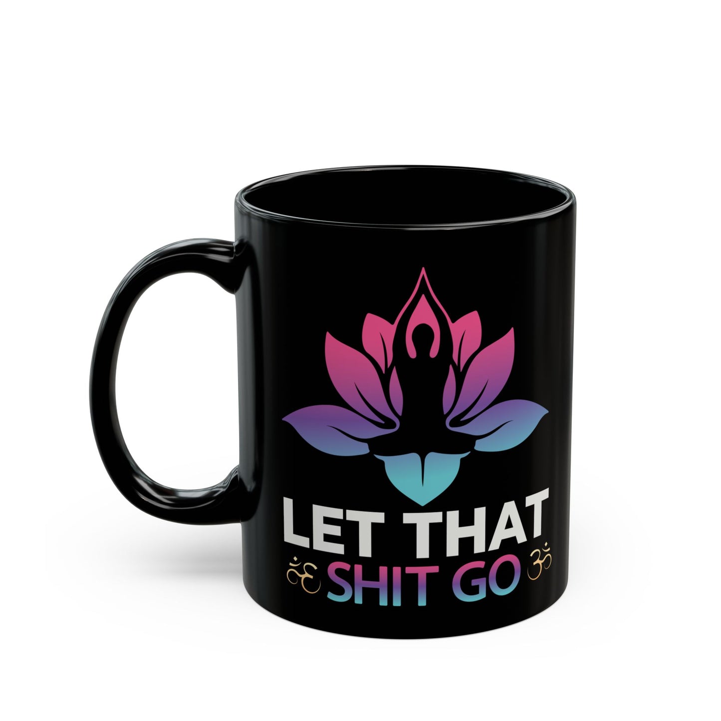 Let That Shit Go, Yoga Black Mug, 11/15oz - 13166