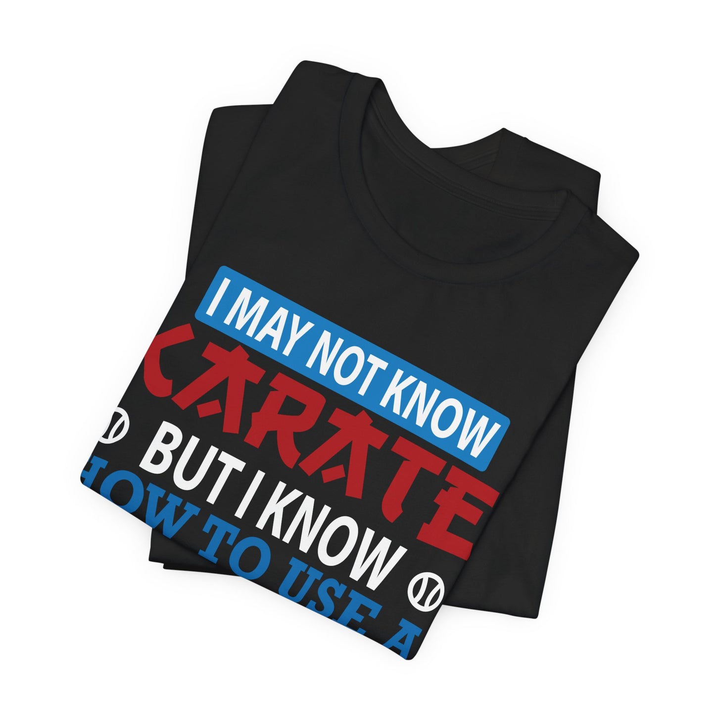 Baseball: I May Not Know Karate But I Know How To Use Baseball Bat - Unisex Jersey Short Sleeve Tee - 13906