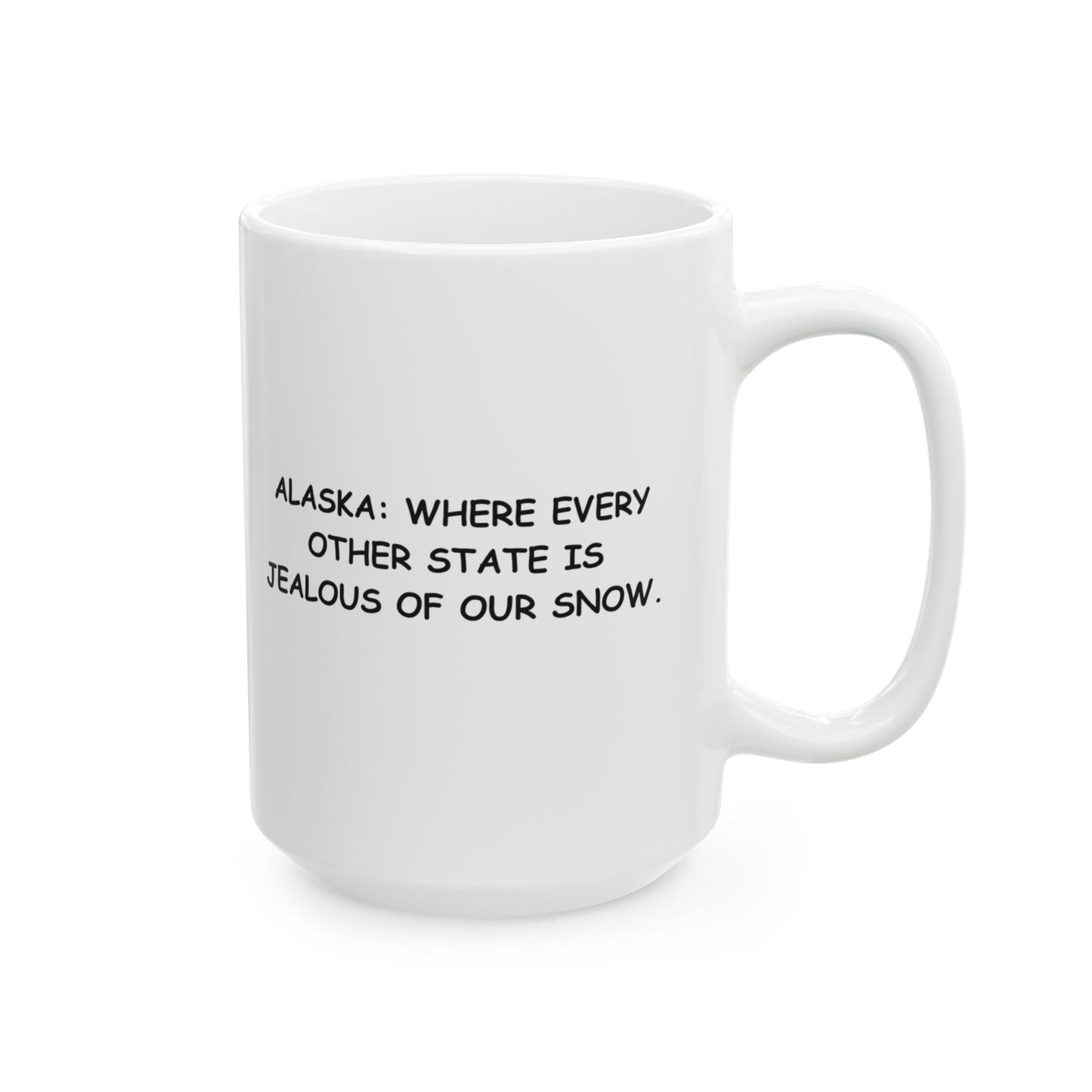 "Alaska: Where every other state is jealous of our snow." Ceramic Mug - 13051