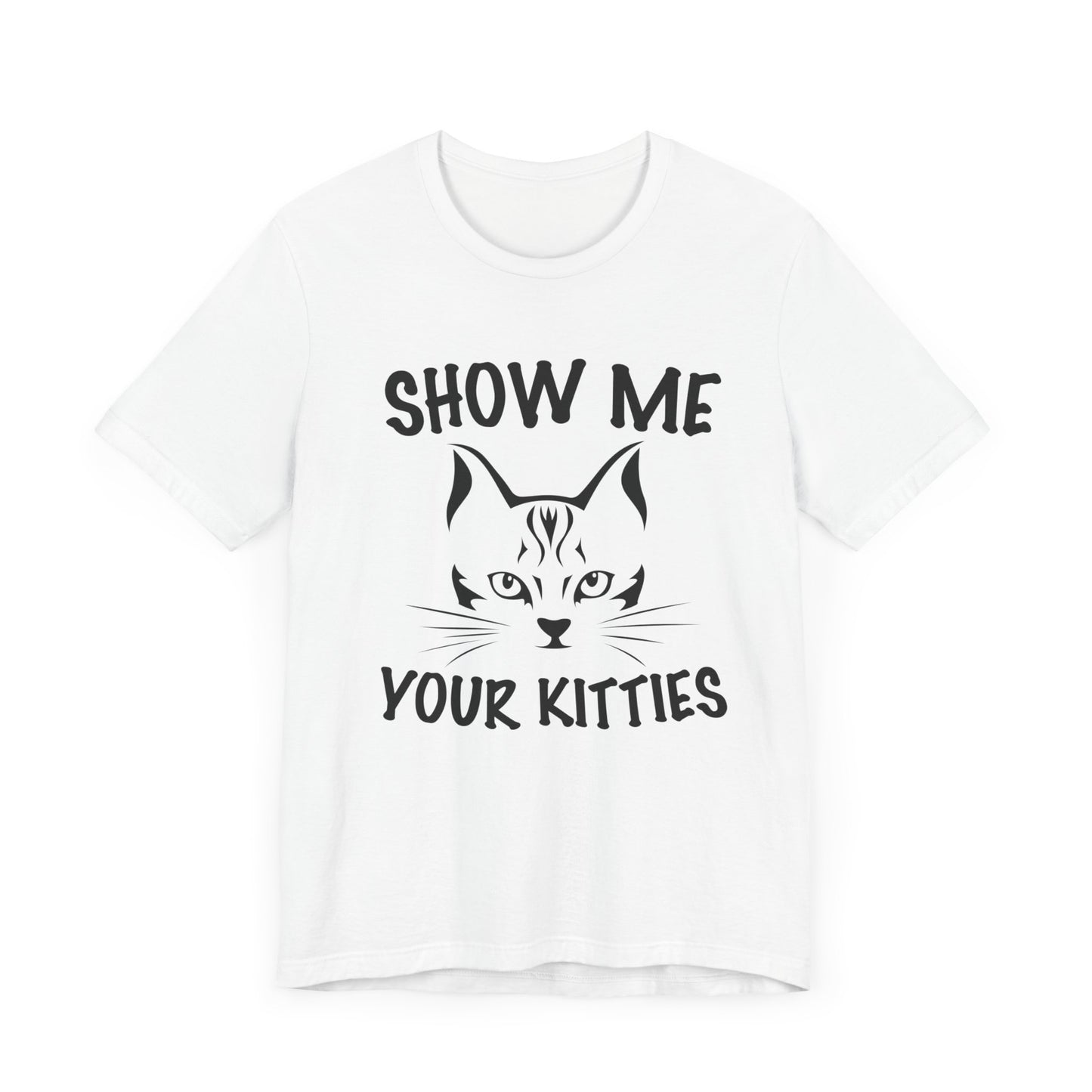 Show Me Your Kitties - Unisex Jersey Short Sleeve Tee