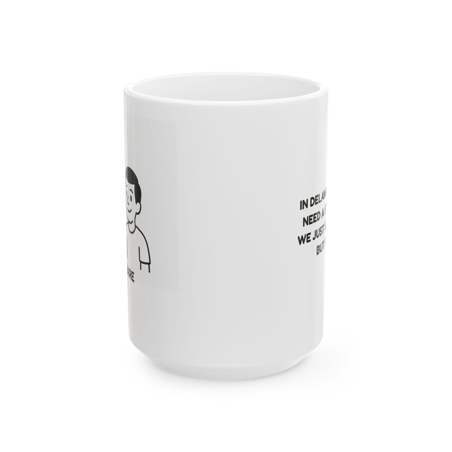 "In Delaware, we don’t need a state slogan; we just say, ‘It’s small, but it’s ours.’" Ceramic Mug - 14130