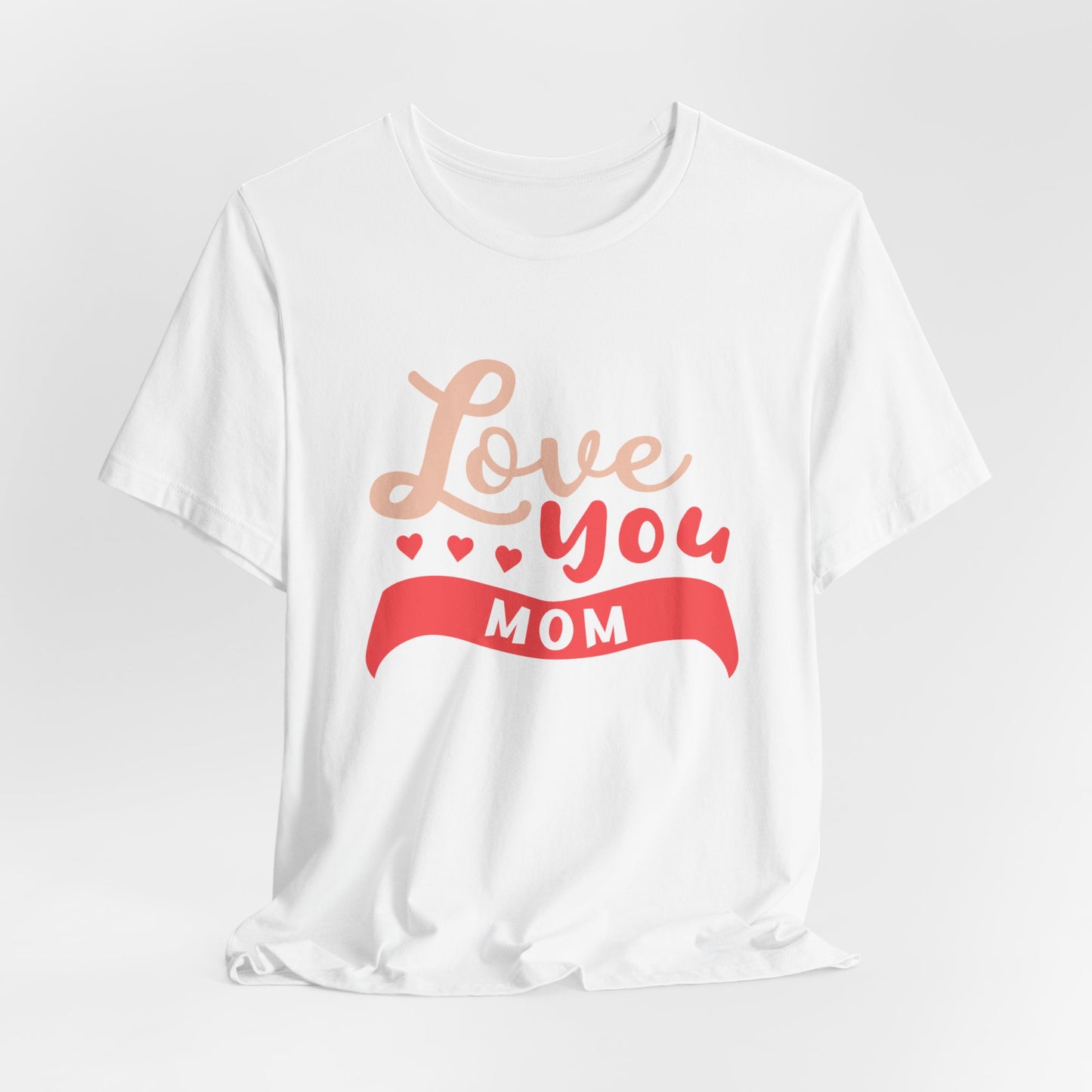 Love You Mom - Unisex Jersey Short Sleeve Tee