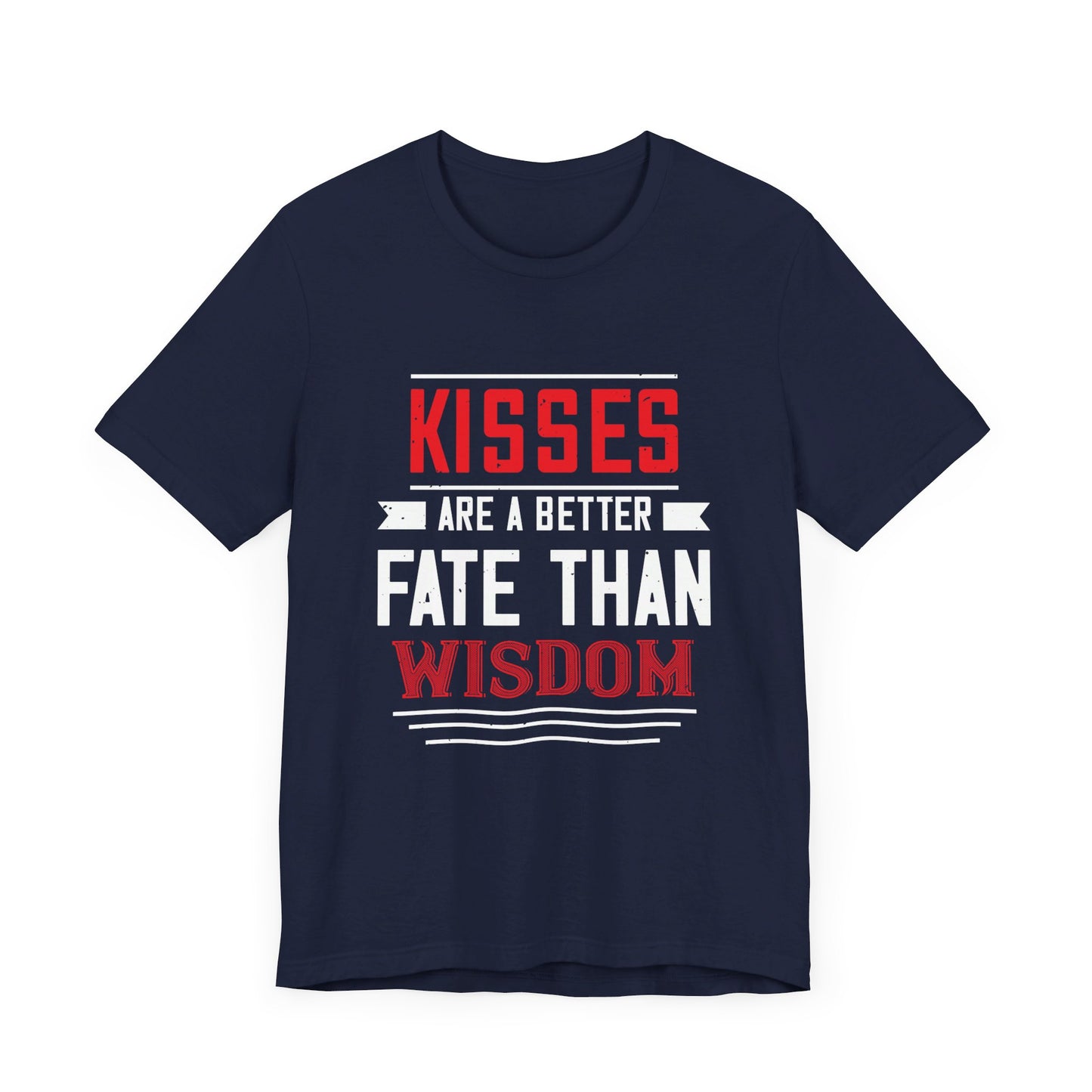 Kisses Are a Better Fate Than Wisdom - Unisex Jersey Short Sleeve Tee