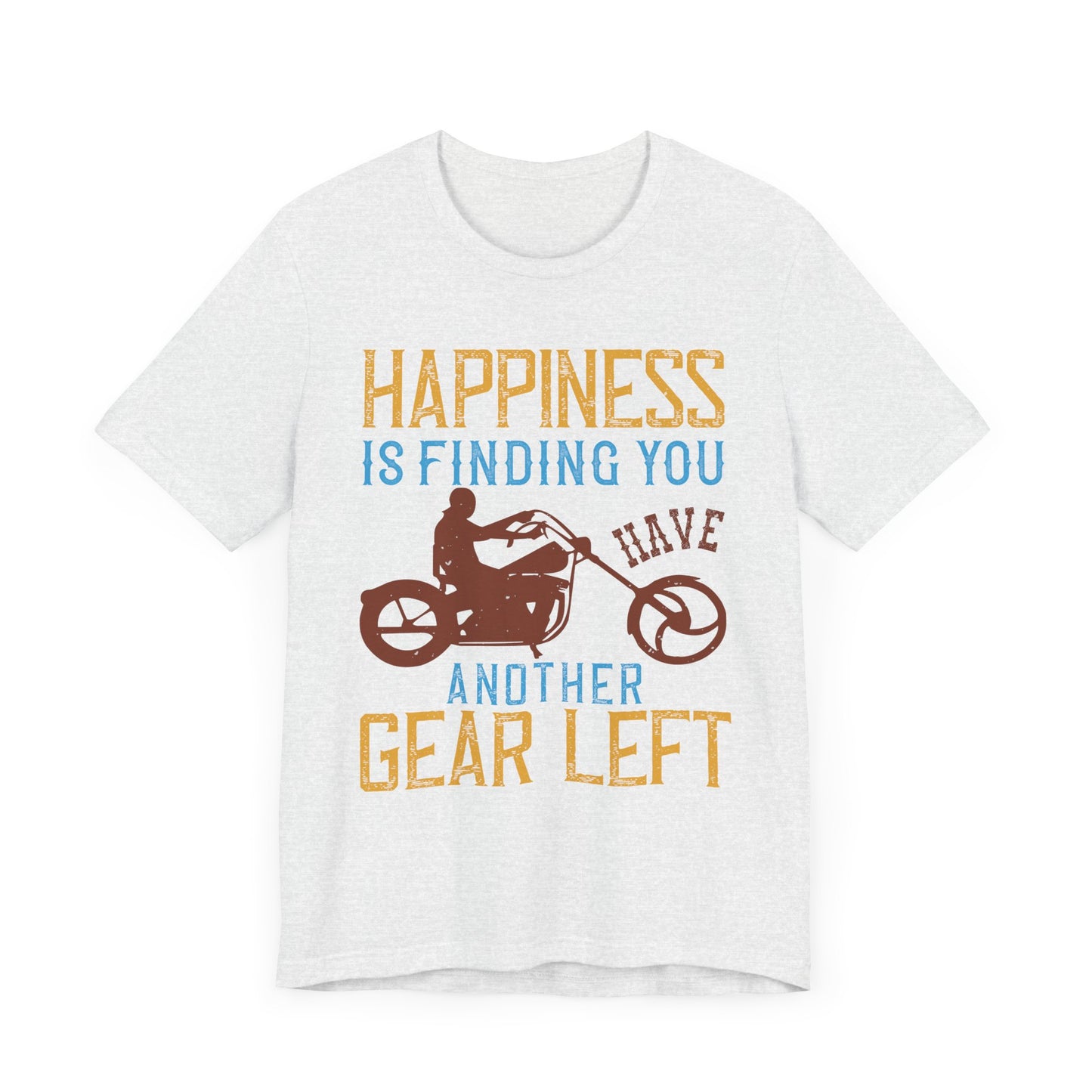 Happiness Is Finding You Have Another Gear Left - Unisex Jersey Short Sleeve Tee - 13717
