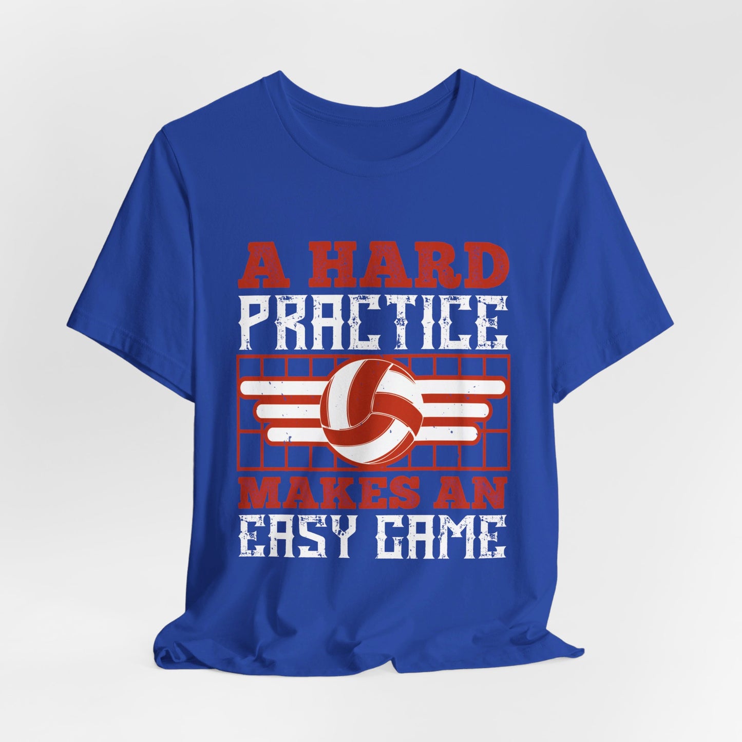 Volleyball: A Hard Practice Makes An Easy Game - Unisex Jersey Short Sleeve Tee